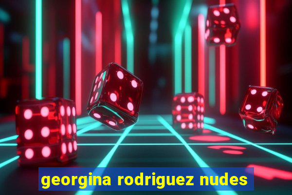 georgina rodriguez nudes